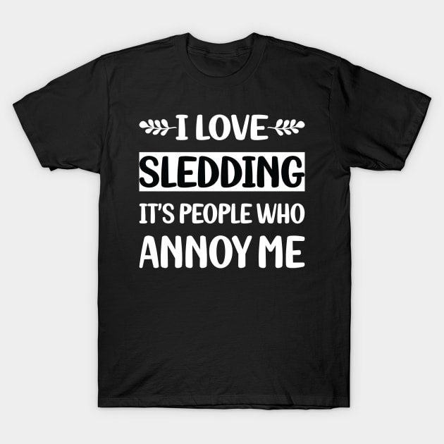 Funny People Annoy Me Sledding Sledging Sleighing T-Shirt by relativeshrimp